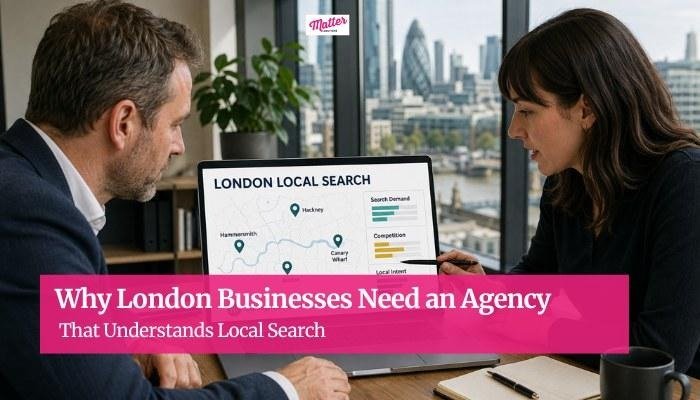Why London Businesses Need an Agency That Understands Local Search